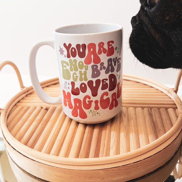 You Are Enough, Brave, Loved, Magical 15 oz. Mug