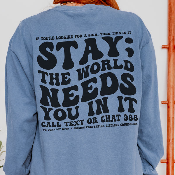 Stay; The World Needs You in It 988 Suicide Prevention Comfort Colors Unisex Garment-dyed Long Sleeve T-Shirt