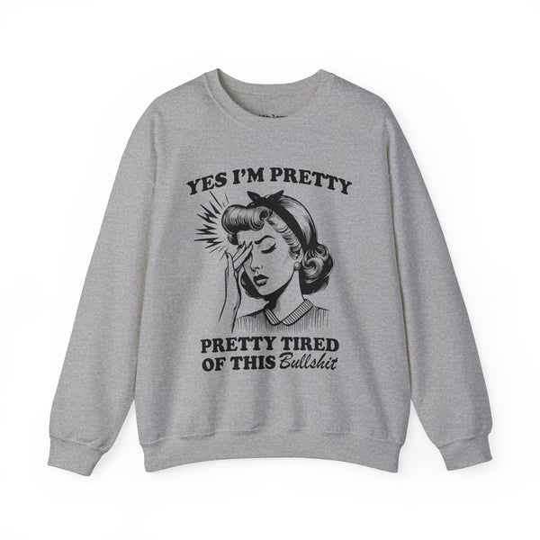 Yes, I’m Pretty. Pretty Tired of This Unisex Heavy Blend Crewneck Sweatshirt