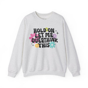 Hold On Let Me Overthink This Mental Health Unisex Heavy Blend Crewneck Sweatshirt