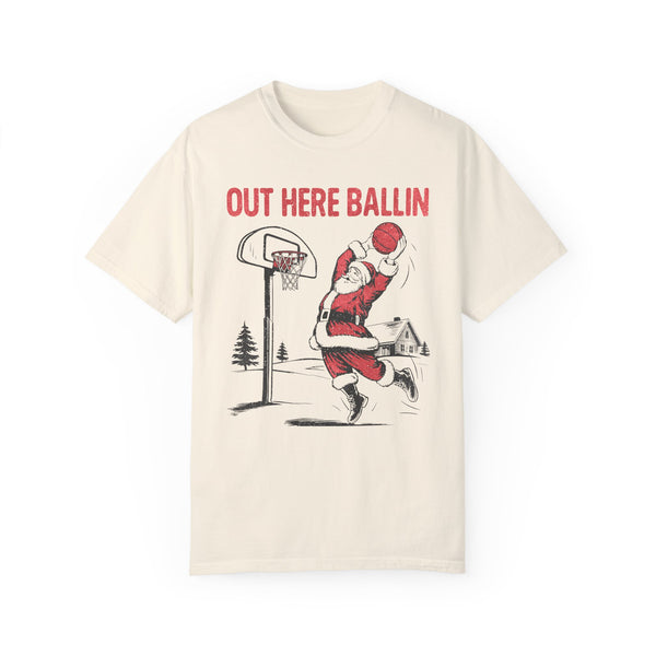 Out Here Ballin Funny Basketball Christmas Comfort Colors Unisex Garment-Dyed T-shirt