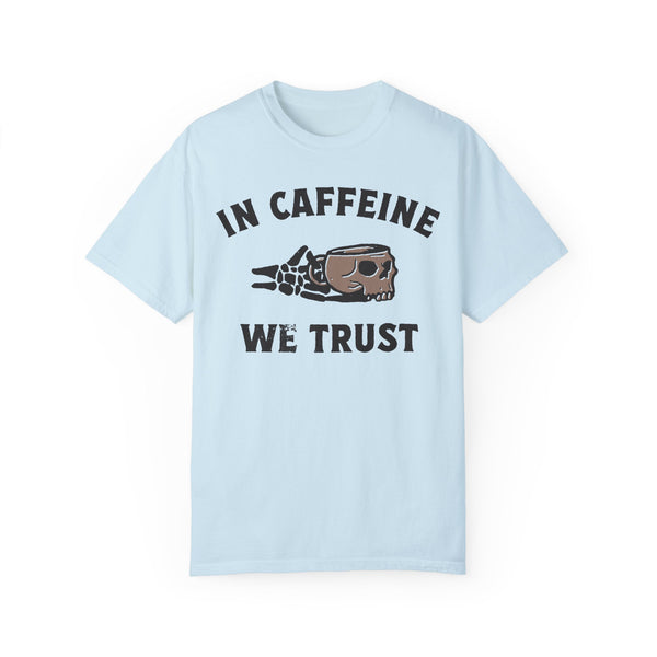 In Caffeine We Trust Skull Coffee Comfort Colors Unisex Garment-Dyed T-shirt