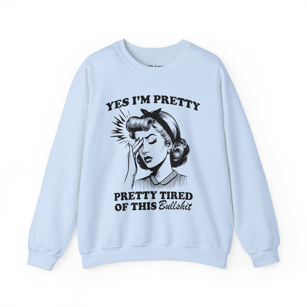 Yes, I’m Pretty. Pretty Tired of This Unisex Heavy Blend Crewneck Sweatshirt