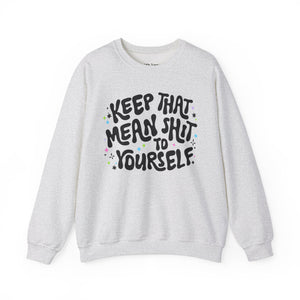 Keep That Mean Shit To Yourself Unisex Heavy Blend Crewneck Sweatshirt