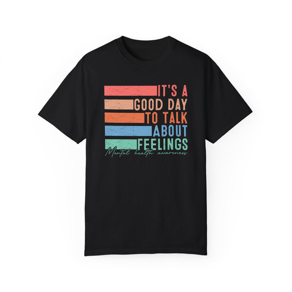 It’s a Good Day to Talk About Feelings Mental Health Comfort Colors Unisex Garment-Dyed T-shirt