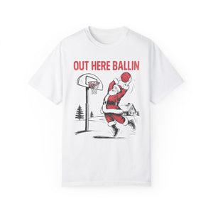 Out Here Ballin Funny Basketball Christmas Comfort Colors Unisex Garment-Dyed T-shirt