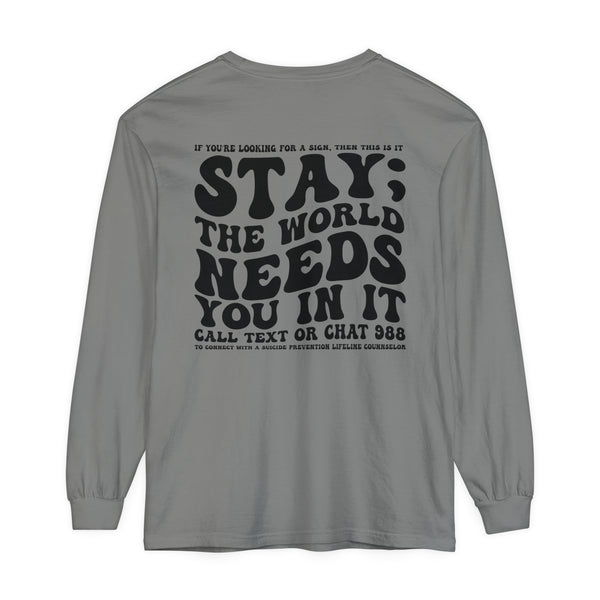 Stay; The World Needs You in It 988 Suicide Prevention Comfort Colors Unisex Garment-dyed Long Sleeve T-Shirt