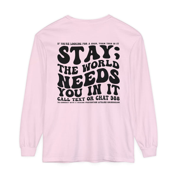 Stay; The World Needs You in It 988 Suicide Prevention Comfort Colors Unisex Garment-dyed Long Sleeve T-Shirt