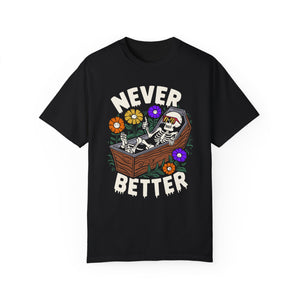 Never Better Floral Skeleton Coffin Comfort Colors Unisex Garment-Dyed T-shirt