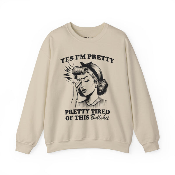 Yes, I’m Pretty. Pretty Tired of This Unisex Heavy Blend Crewneck Sweatshirt