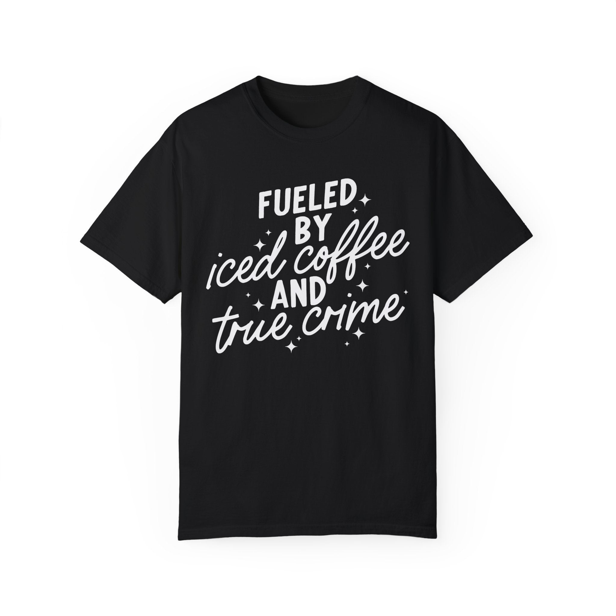 Fueled by Iced Coffee and True Crime Comfort Colors Unisex Garment-Dyed T-shirt