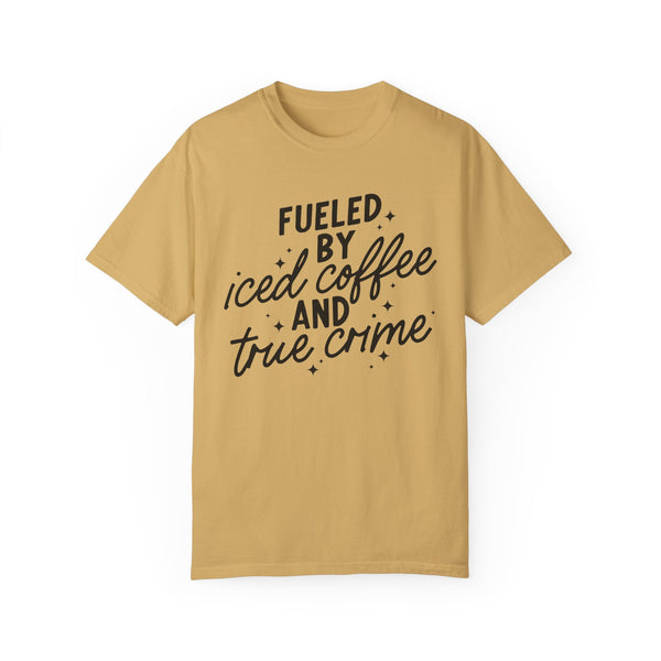 Fueled by Iced Coffee and True Crime Comfort Colors Unisex Garment-Dyed T-shirt