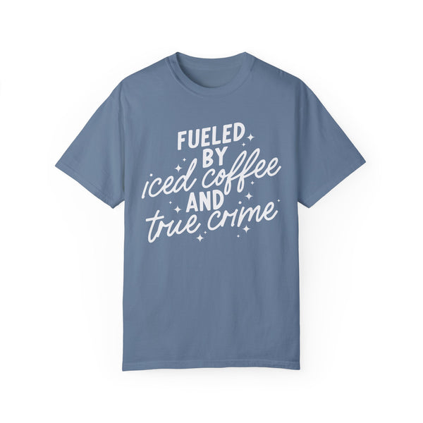 Fueled by Iced Coffee and True Crime Comfort Colors Unisex Garment-Dyed T-shirt