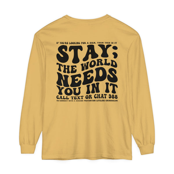 Stay; The World Needs You in It 988 Suicide Prevention Comfort Colors Unisex Garment-dyed Long Sleeve T-Shirt