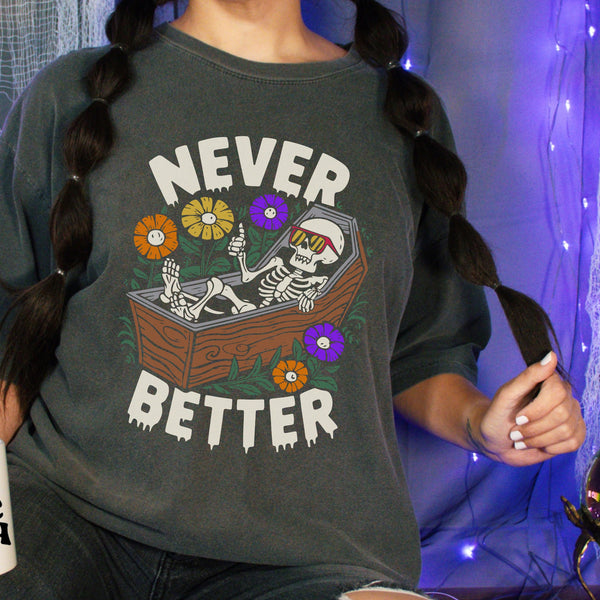 Never Better Floral Skeleton Coffin Comfort Colors Unisex Garment-Dyed T-shirt