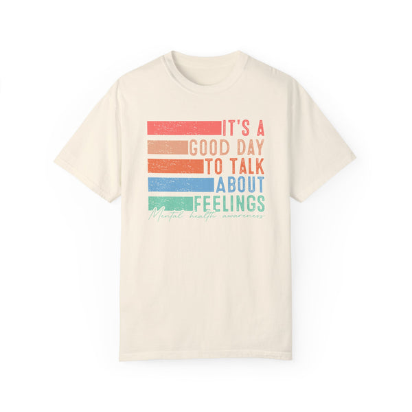 It’s a Good Day to Talk About Feelings Mental Health Comfort Colors Unisex Garment-Dyed T-shirt