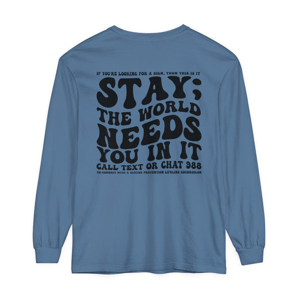 Stay; The World Needs You in It 988 Suicide Prevention Comfort Colors Unisex Garment-dyed Long Sleeve T-Shirt