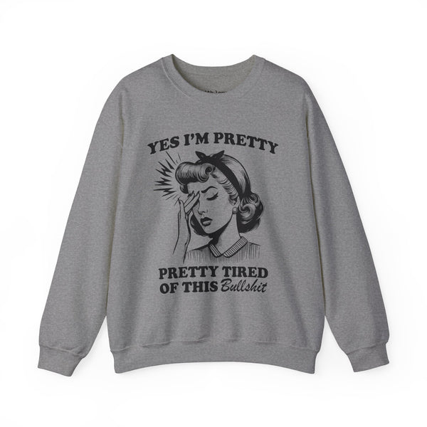 Yes, I’m Pretty. Pretty Tired of This Unisex Heavy Blend Crewneck Sweatshirt