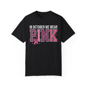 In October We Wear Pink Breast Cancer Awareness Comfort Colors Unisex Garment-Dyed T-shirt