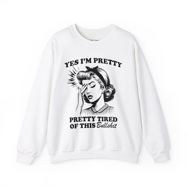 Yes, I’m Pretty. Pretty Tired of This Unisex Heavy Blend Crewneck Sweatshirt