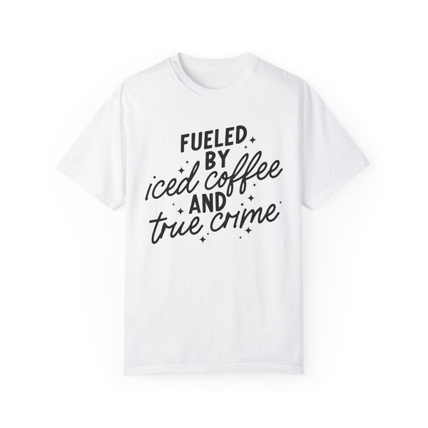 Fueled by Iced Coffee and True Crime Comfort Colors Unisex Garment-Dyed T-shirt