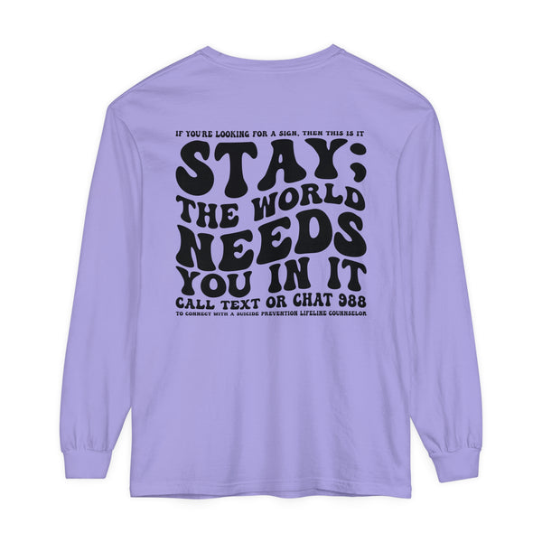 Stay; The World Needs You in It 988 Suicide Prevention Comfort Colors Unisex Garment-dyed Long Sleeve T-Shirt