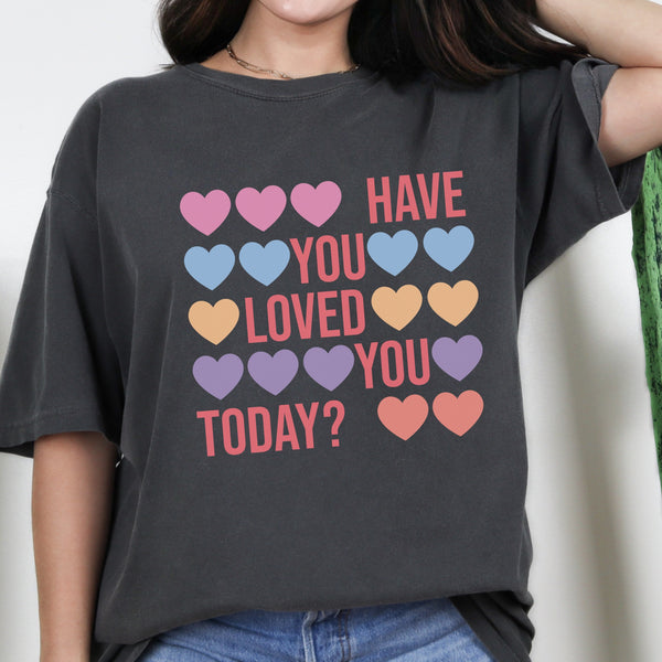 Have You Loved You Today Hearts Comfort Colors Unisex Garment-Dyed T-shirt