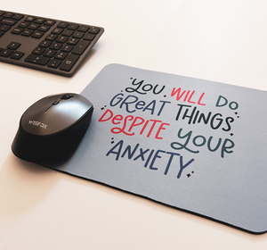 You Will Do Great Things Despite Your Anxiety Mouse Pad