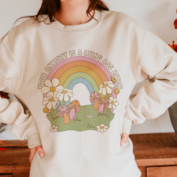 Your Anxiety is a Lying Ass Bitch Crewneck Sweatshirt