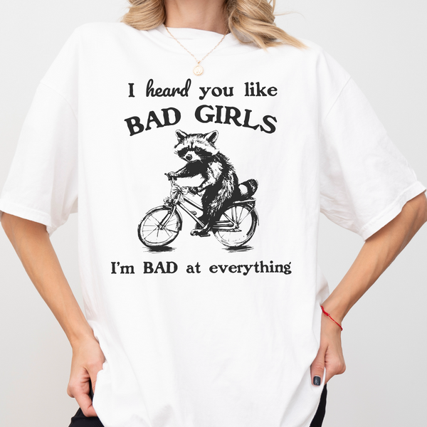 I Heard You Like Bad Girls. I'm Bad At Everything Raccoon Comfort Colors Tshirt