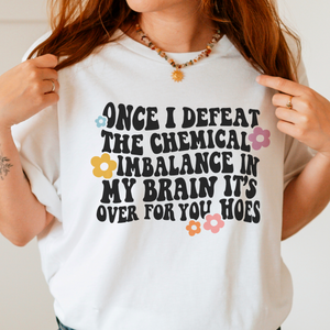 Once I Defeat the Chemical Imbalance Graphic Tshirt