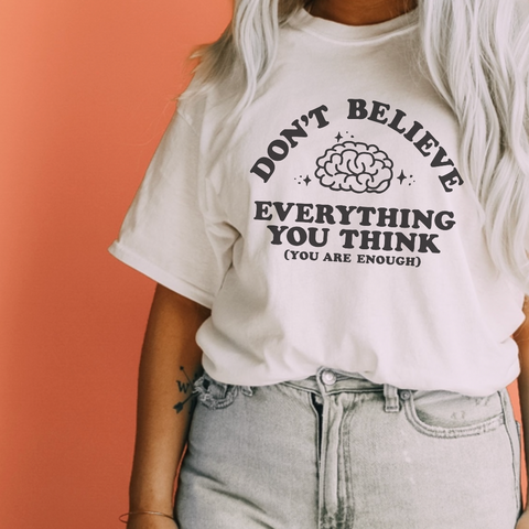 Don't Believe Everything You Think Graphic Tshirt