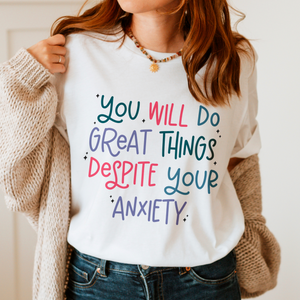 You Will Do Great Things Despite Your Anxiety Graphic Tshirt