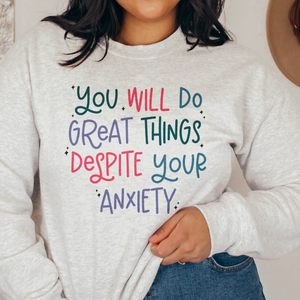 You Will Do Great Things Despite Your Anxiety Crewneck Sweatshirt