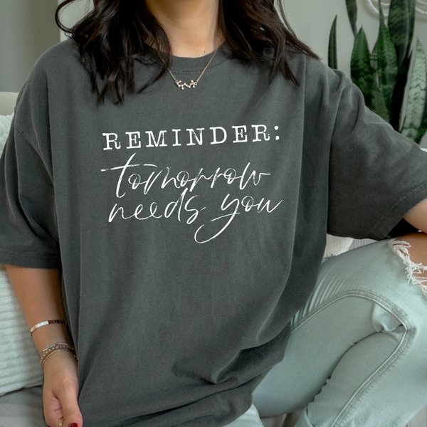 Reminder: Tomorrow Needs You Graphic Tshirt