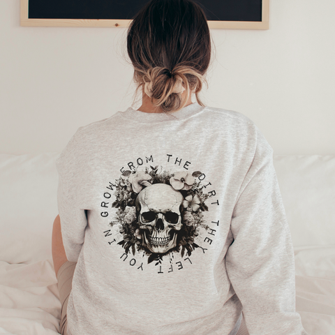 Grow From the Dirt They Left You In Skull Crewneck Sweatshirt