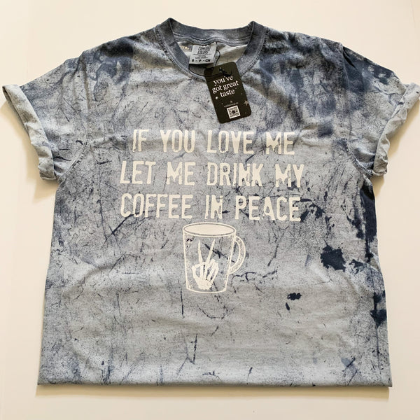 If You Love Me Let Me Drink My Coffee In Peace Blue Colorblast Tshirt