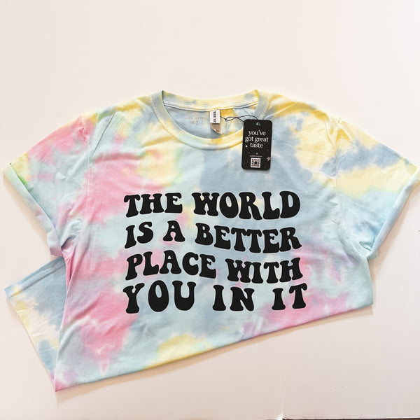 The World is a Better Place With You in It Tie Dye Graphic Tshirt