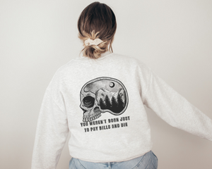 You Weren't Born Just to Pay Bills and Die Skull Nature Crewneck Sweatshirt