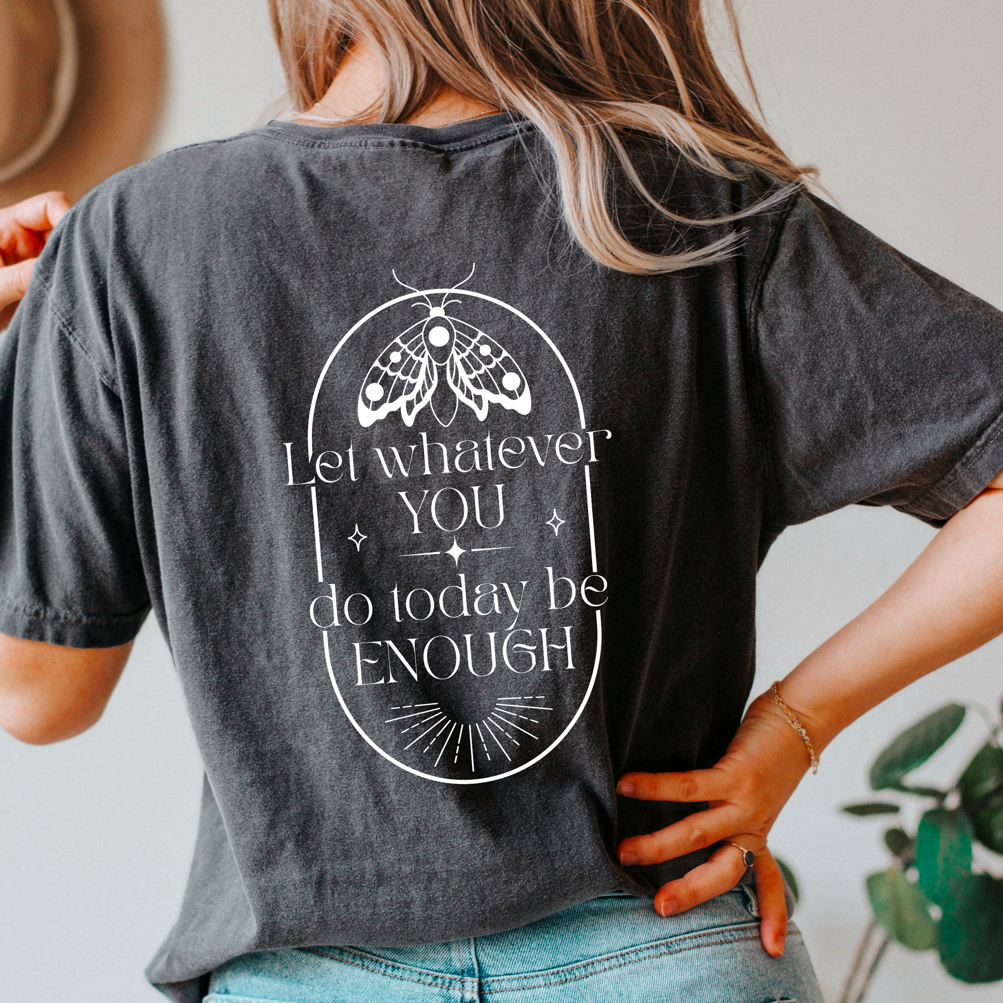 Let Whatever You Do Today Be Enough Moth Graphic Tee