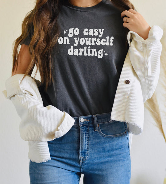 Go Easy on Yourself Darling Graphic Tshirt