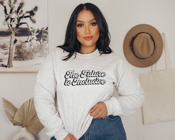 The Future is Inclusive Equality Crewneck Sweatshirt | Social Justice, Inclusivity | Gift for Her