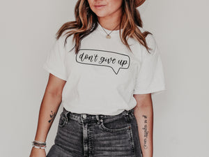 Don't Give Up Message Mental Health Graphic Tee | Inspirational Empowerment Tshirt | Gift for Her