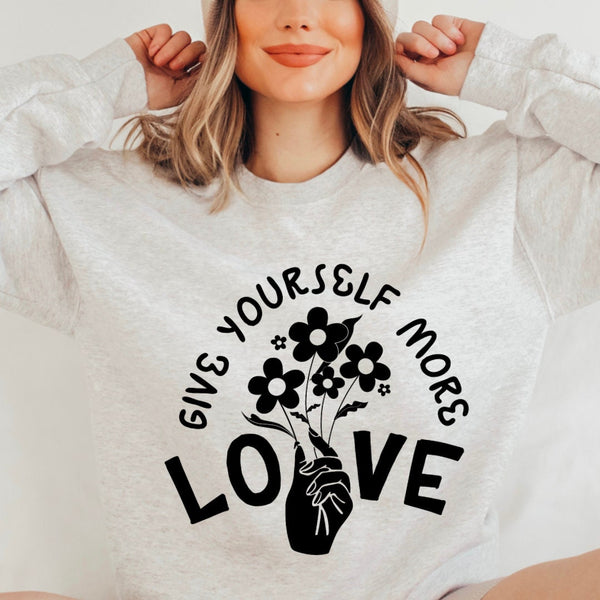 Give Yourself More Love Self Love Crewneck Sweatshirt | Mental Health Pullover | Gift for Her