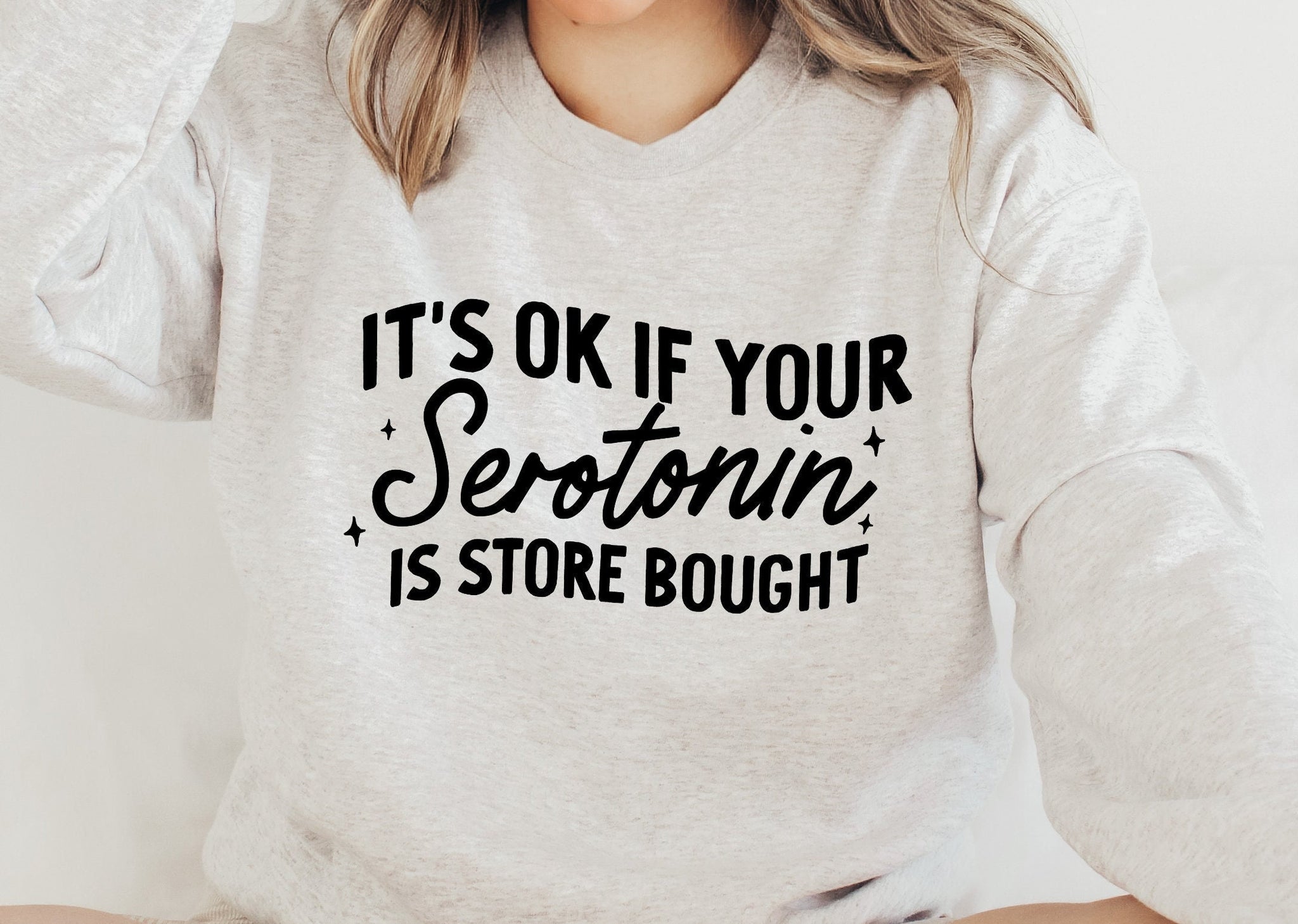 It's Ok If Your Serotonin is Store Bought Crewneck Sweatshirt | Mental Health Pullover | Gift for Her