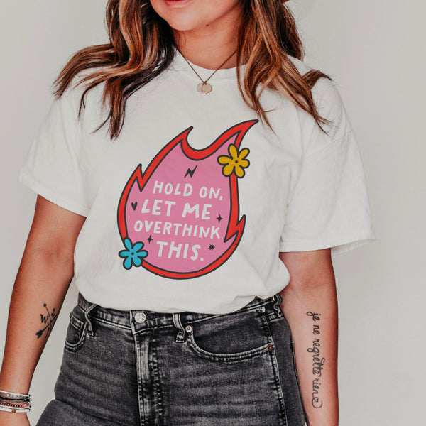 Hold On Let Me Overthink This Graphic Tshirt