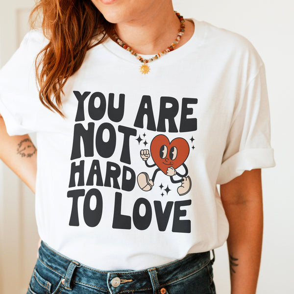 You Are Not Hard to Love Graphic Tshirt