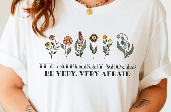 The Patriarchy Should Be Very Afraid Feminism Women's Rights Floral Graphic Tshirt | Human Rights | Social Justice