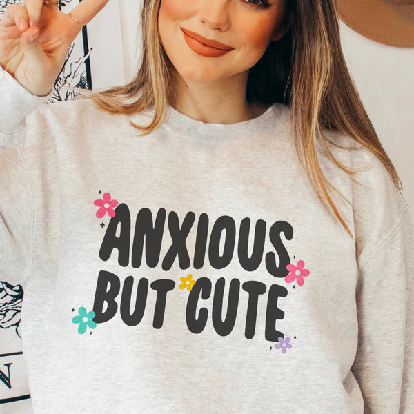 Anxious But Cute Floral Crewneck Sweatshirt | Anxiety Sweater | Mental Health Crewneck Pullover
