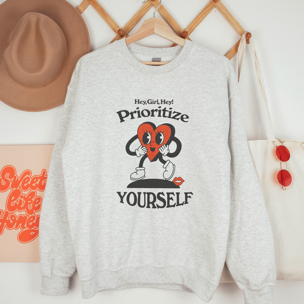 Hey Girl Hey! Prioritize Yourself! Crewneck Sweatshirt